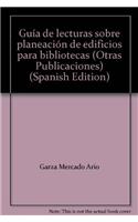Guia de Lecturas Sobre Planeacion de Edificios Para Bibliotecas: Cuadernos de La Biblioteca Daniel Cosio Villegas, Num. 1(OP/019-1 Otras Publicaciones)