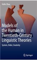 Models of the Human in Twentieth-Century Linguistic Theories: System, Order, Creativity