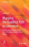 Mapping the Buddhist Path to Liberation: Diversity and Consistency Based on the P&#257;li Nik&#257;yas and the Chinese &#256;gamas