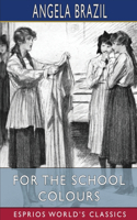 For the School Colours (Esprios Classics): Illustrated by Balliol Salmon