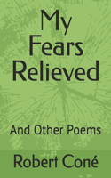 My Fears Relieved: And Other Poems