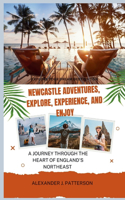 Explore Your Dream Destination Newcastle Adventures, Explore, Experience, Enjoy