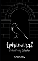 Ephemeral: Gothic Poetry Collection