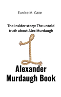 Alexander Murdaugh Book: The Insider story: The untold truth about Alex Murdaugh