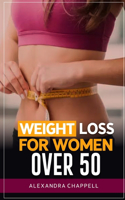 Weight loss for women over 50: Effective Strategies and Mindset Shifts for Achieving Sustainable Weight Loss and Optimal Health in Your Golden Years