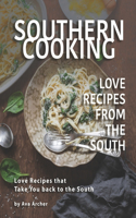 Southern Cooking - Love Recipes from the South: Love Recipes that Take You back to the South