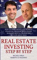 Real Estate Investing Step by Step: How to make money and achieve financial freedom with online managed rental properties. Buy low, rent high