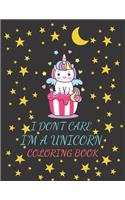 I don't care, I'm a unicorn: Unicorn Coloring Book For kids ages 4-8. Great Gift For Them.