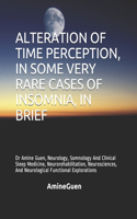 Alteration of Time Perception, in Some Very Rare Cases of Insomnia, in Brief: Dr Amine Guen, Neurology, Somnology And Clinical Sleep Medicine, Neurorehabilitation, Neurosciences, And Neurological Functional Explorations