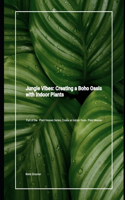 Jungle Vibes. Creating a Boho Oasis with Indoor Plants