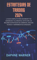 Estrategias de Trading 2024: La guía completa para maximizar tus beneficios y alcanzar el éxito con las mejores estrategias de trading, análisis técnico y herramientas avanzadas