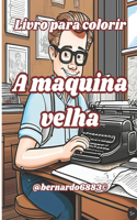 A maquina velha