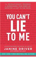You Can't Lie to Me: The Revolutionary Program to Supercharge Your Inner Lie Detector and Get to the Truth