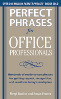 Perfect Phrases for Office Professionals: Hundreds of Ready-To-Use Phrases for Getting Respect, Recognition, and Results in Today's Workplace