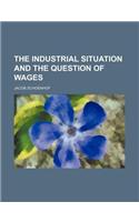 The Industrial Situation and the Question of Wages
