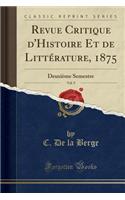 Revue Critique d'Histoire Et de LittÃ©rature, 1875, Vol. 9: DeuxiÃ¨me Semestre (Classic Reprint)