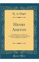 Henry Ashton: A Thrilling Story and How the Famous Co-Operative Commonwealth Was Established in Zanland (Classic Reprint)