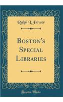 Boston's Special Libraries (Classic Reprint)