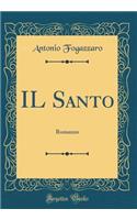 Il Santo: Romanzo (Classic Reprint): Romanzo (Classic Reprint)