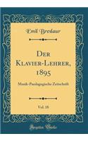 Der Klavier-Lehrer, 1895, Vol. 18: Musik-Paedagogische Zeitschrift (Classic Reprint)