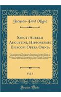 Sancti Aurelii Augustini, Hipponensis Episcopi Opera Omnia, Vol. 3: Post Lovaniensium Theologorum Recensionem Castigata Denuo Ad Manuscriptos Codices Gallicos, Vaticanos, Belgicos Etc. Necnon Ad Editiones Antiquiores Et Castigatiores, Opera Et Stud
