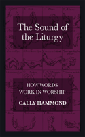 Sound of the Liturgy: How Words Work in Worship