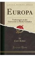 Europa: Vorlesungen an Der Universitï¿½t Zu Berlin Gehalten (Classic Reprint): Vorlesungen an Der Universitï¿½t Zu Berlin Gehalten (Classic Reprint)