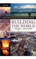 Building the World: An Encyclopedia of the Great Engineering Projects in History [2 volumes]