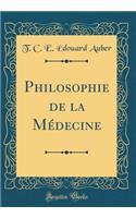 Philosophie de la MÃ©decine (Classic Reprint)