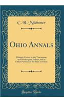 Ohio Annals: Historic Events in the Tuscarawas and Muskingum Valleys, and in Other Portions of the State of Oihio (Classic Reprint)