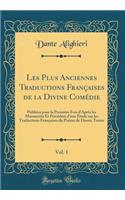 Les Plus Anciennes Traductions Françaises de la Divine Comédie, Vol. 1: Publiées pour la Première Fois dAprès les Manuscrits Et Précédées dune Étude sur les Traductions Françaises du Poème de Dante; Textes (Classic Reprint)