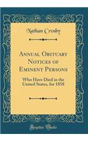 Annual Obituary Notices of Eminent Persons: Who Have Died in the United States, for 1858 (Classic Reprint)