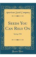 Seeds You Can Rely On: Spring, 1926 (Classic Reprint)