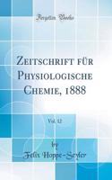 Zeitschrift für Physiologische Chemie, 1888, Vol. 12 (Classic Reprint)