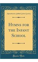 Hymns for the Infant School (Classic Reprint)