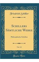 Schillers Sämtliche Werke, Vol. 12: Philosophische Schriften (Classic Reprint)