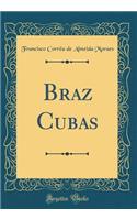 Braz Cubas (Classic Reprint)