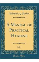 A Manual of Practical Hygiene, Vol. 1 (Classic Reprint)