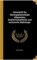 Zeitschrift Für Gärungsphysiologie Allgemeine, Landwirtschaftliche Und Technische Mykologie.