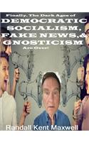 Dark Ages of DEMOCRATIC SOCIALISM, FAKE NEWS & GNOSTICISM Are Over!