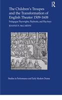 The Children's Troupes and the Transformation of English Theater 1509-1608
