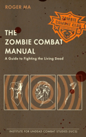 The Zombie Combat Manual: A Guide to Fighting the Living Dead(English)