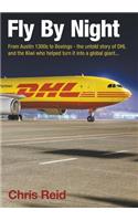 Fly by Night: From Austin 1300s to Boeings - The Untold Story of Dhl and the Kiwi Who Helped Turn It Into a Global Giant