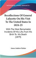 Recollections Of General Lafayette On His Visit To The United States In 1824-25: With The Most Remarkable Incidents Of His Life, From His Birth To His Death (1879)