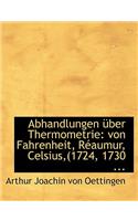 Abhandlungen A1/4ber Thermometrie: Von Fahrenheit, Racaumur, Celsius, (1724, 1730 ... (Large Print Edition)