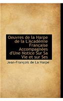 Oeuvres de La Harpe de La L'Acad Mie Fran Aise Accompagn Es D'Une Notice Sur Sa Vie Et Sur Ses
