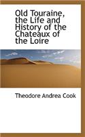 Old Touraine, the Life and History of the Chateaux of the Loire