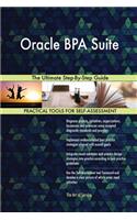 Oracle Bpa Suite the Ultimate Step-By-Step Guide