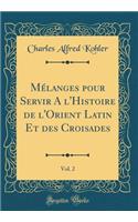 Mélanges pour Servir A l'Histoire de l'Orient Latin Et des Croisades, Vol. 2 (Classic Reprint)