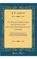 Die Rechtsverhältnisse der Juden in den Deutsch-Österreichischen Ländern: Mit Einer Einleitung, Über die Principien der Judengesetzgebung in Europa Während des Mittelalters (Classic Reprint)